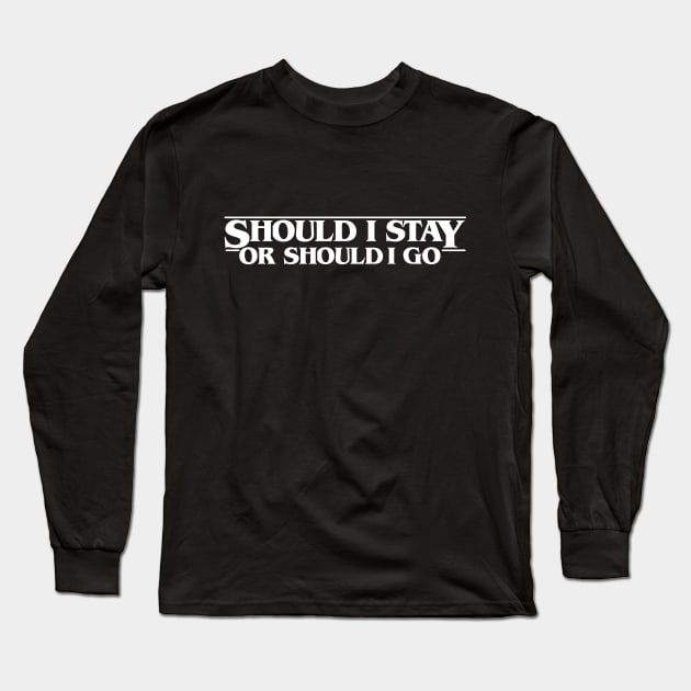 Should I Stay Stranger Should I Go Things Long Sleeve T-Shirt by gastaocared